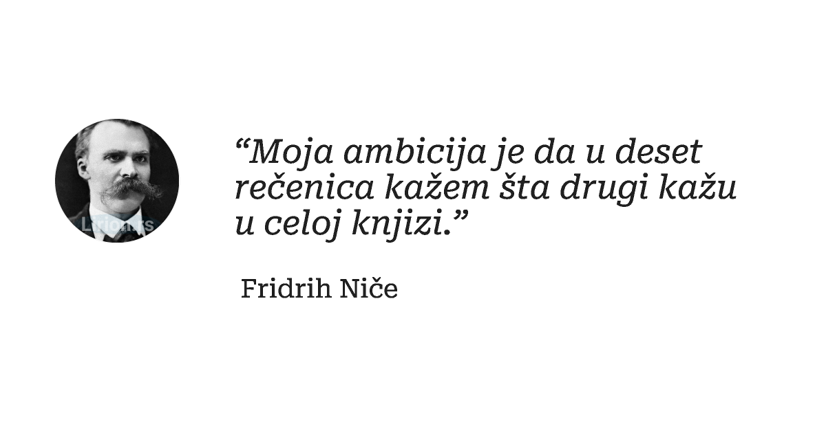 “Moja ambicija je da u deset rečenica kažem šta drugi kažu u celoj knjizi.”