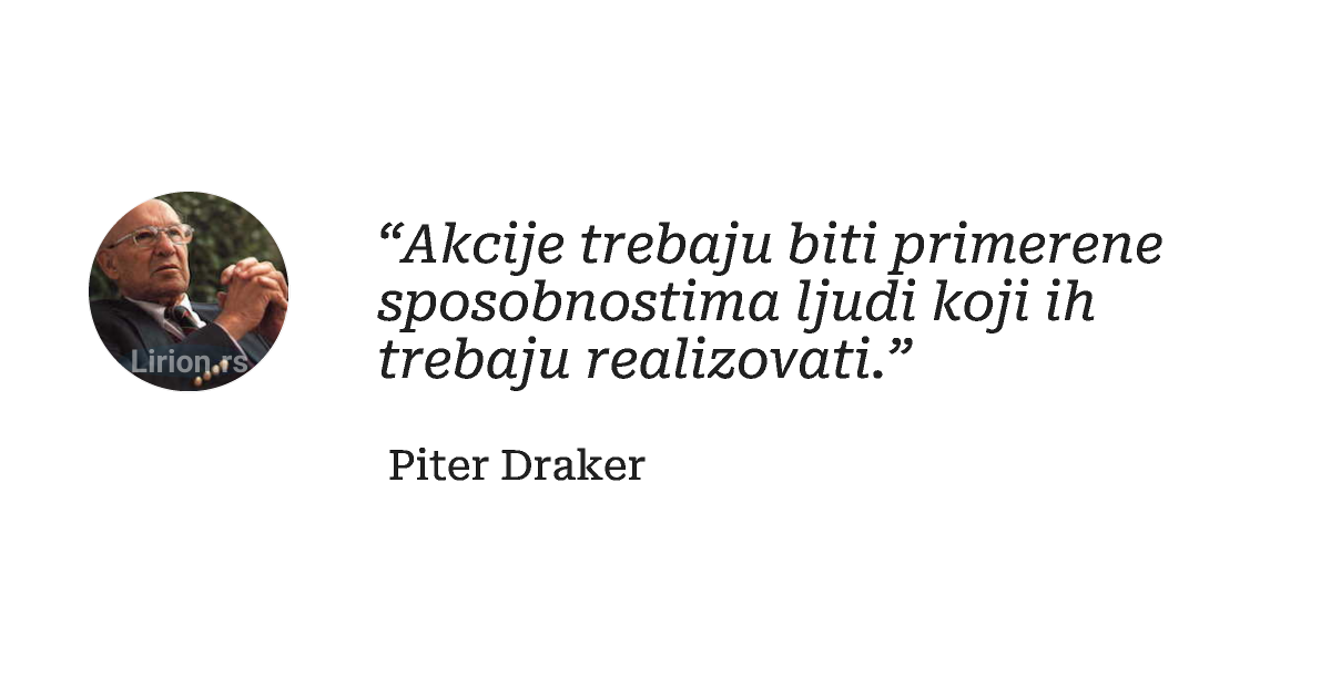 “Akcije trebaju biti primerene sposobnostima ljudi koji ih trebaju realizovati.”