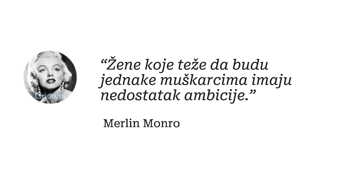 “Žene koje teže da budu jednake muškarcima imaju nedostatak ambicije.”