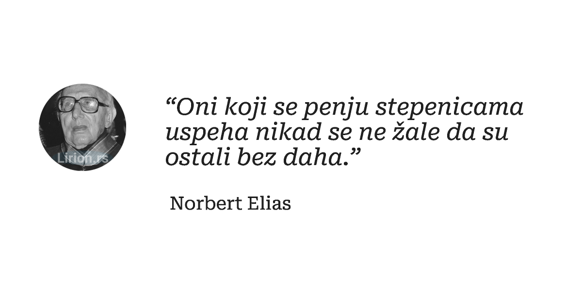 “Oni koji se penju stepenicama uspeha nikad se ne žale da su ostali bez daha.”