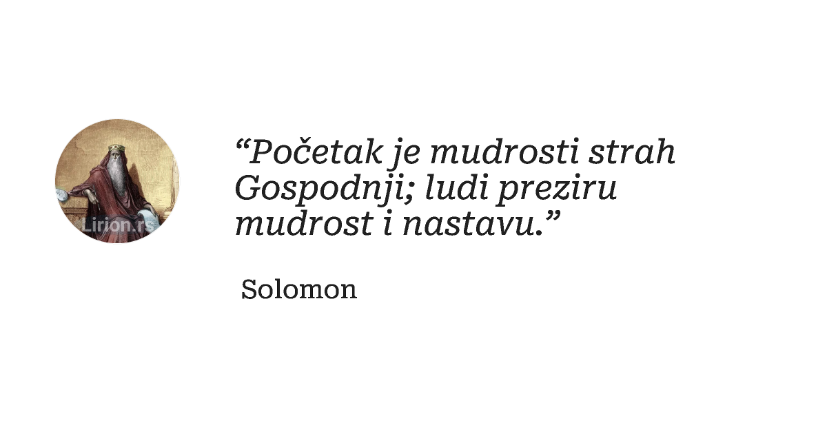 “Početak je mudrosti strah Gospodnji; ludi preziru mudrost i nastavu.”