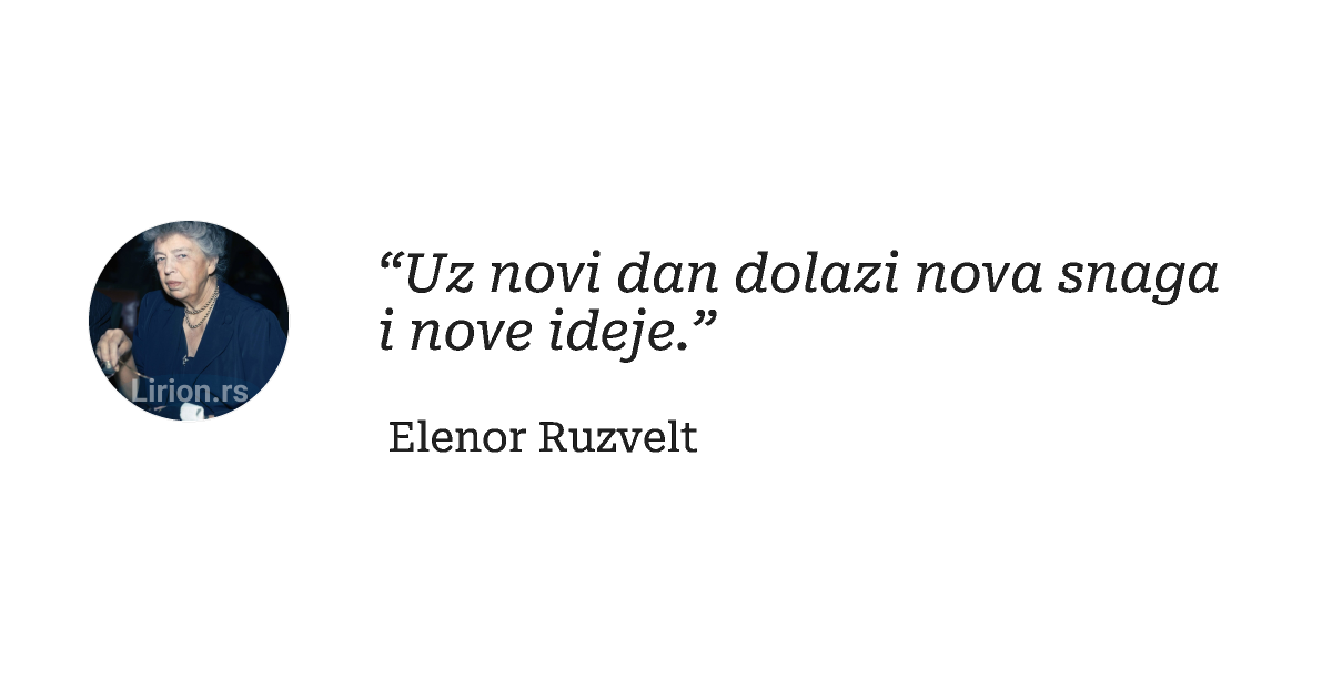 “Uz novi dan dolazi nova snaga i nove ideje.”