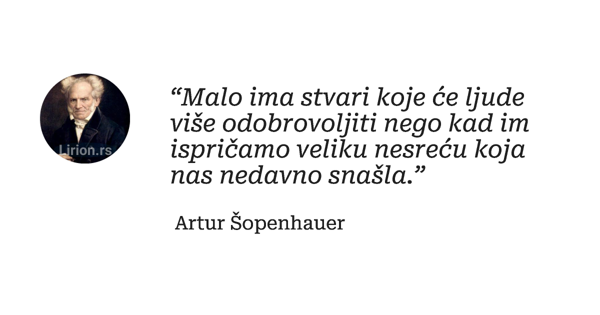 “Malo ima stvari koje će ljude više odobrovoljiti nego kad im ispričamo veliku nesreću koja nas nedavno snašla.”