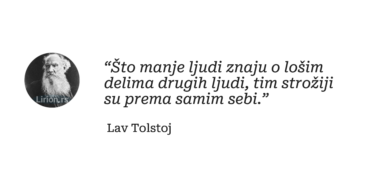 “Što manje ljudi znaju o lošim delima drugih ljudi, tim strožiji su prema samim sebi.”