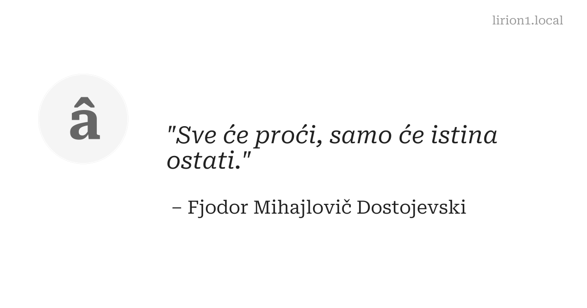 Sve će proći, samo će istina ostati.